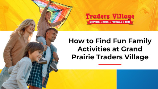 Fun Family Activities at Grand Prairie Traders Village