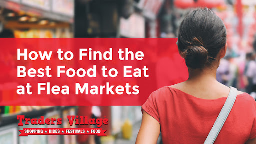 Best Food to Eat at Flea Markets