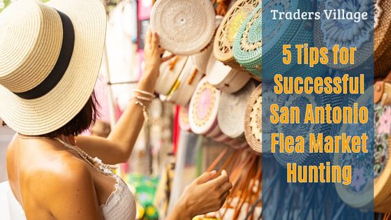 Tips for Successful San Antonio Flea Market Hunting