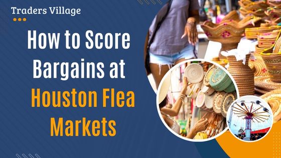 How to Score Bargains at Houston Flea Markets