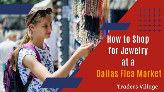 How to Shop for Jewelry at a Dallas Flea Market