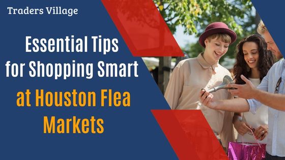 Essential Tips for Shopping Smart at Houston Flea Markets