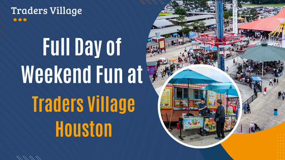 Full Day of Weekend Fun at Traders Village Houston