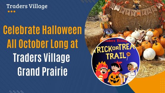Celebrate Halloween All October Long at Traders Village Grand Prairie